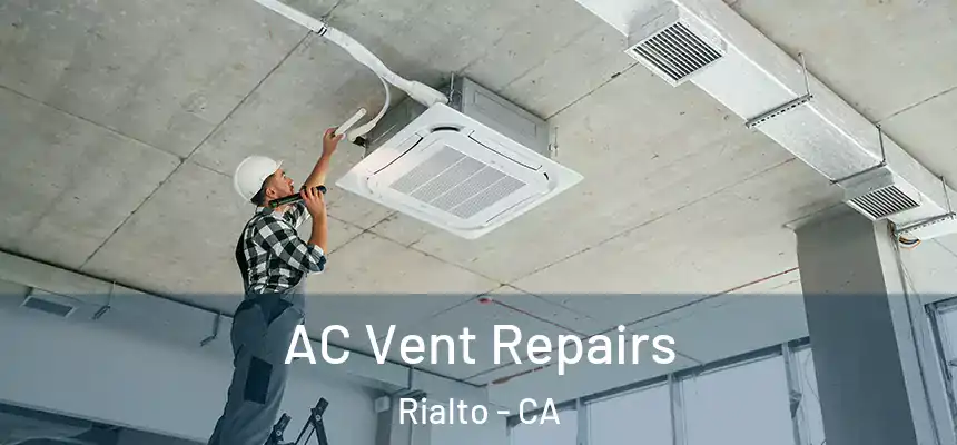  AC Vent Repairs Rialto - CA