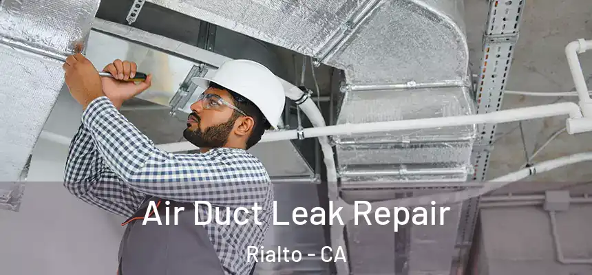 Air Duct Leak Repair Rialto - CA