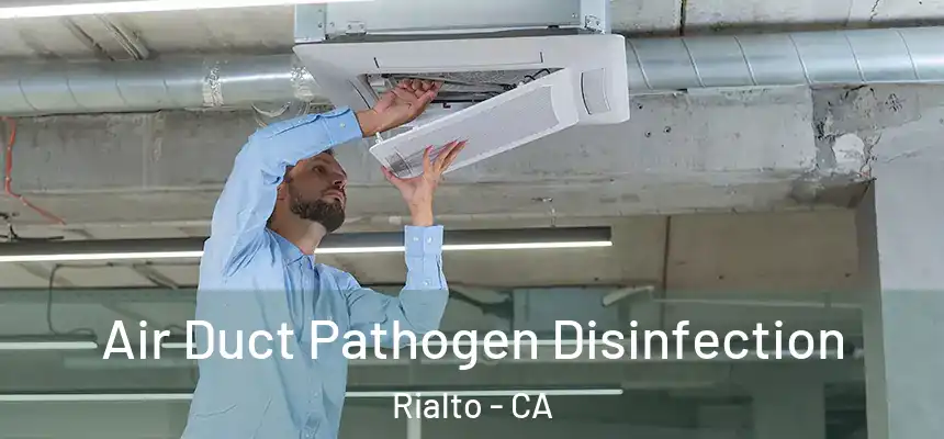 Air Duct Pathogen Disinfection Rialto - CA