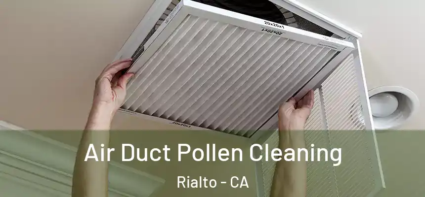 Air Duct Pollen Cleaning Rialto - CA