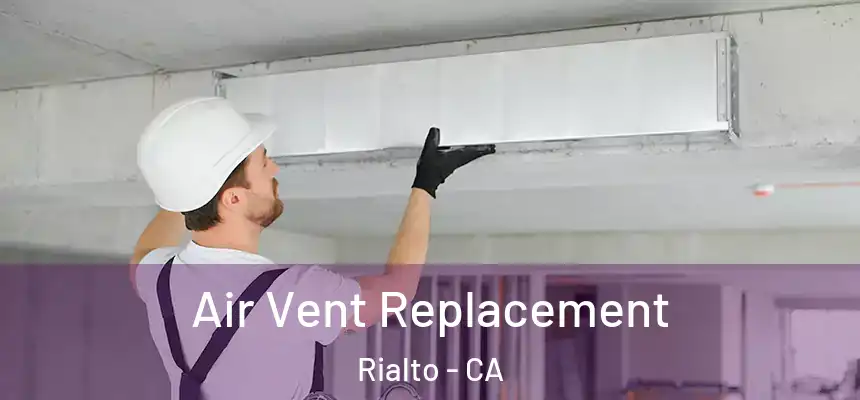 Air Vent Replacement Rialto - CA