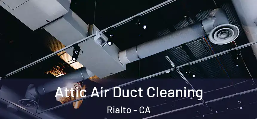  Attic Air Duct Cleaning Rialto - CA