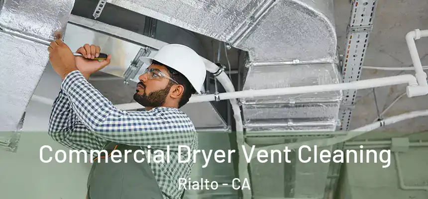Commercial Dryer Vent Cleaning Rialto - CA