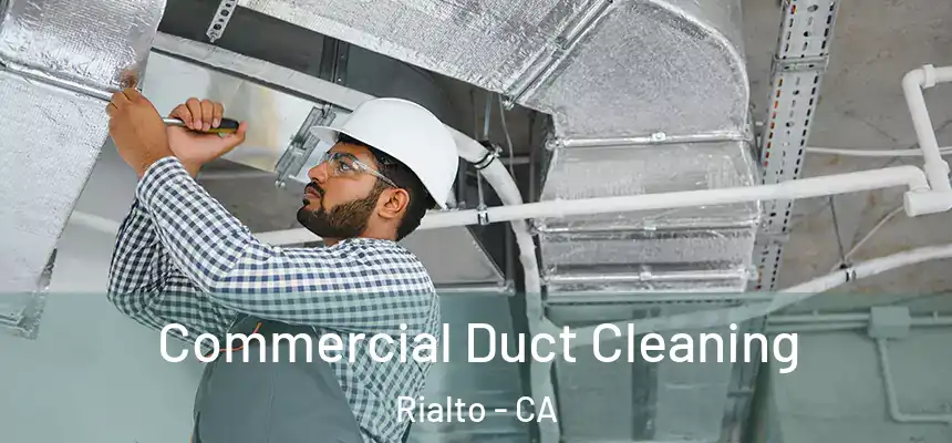 Commercial Duct Cleaning Rialto - CA