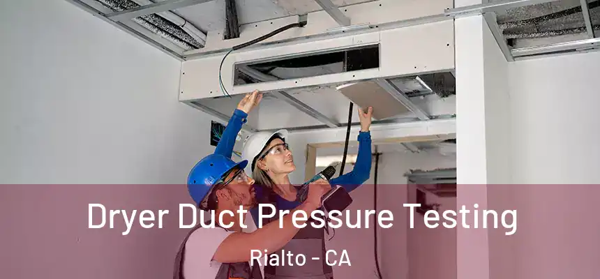  Dryer Duct Pressure Testing Rialto - CA