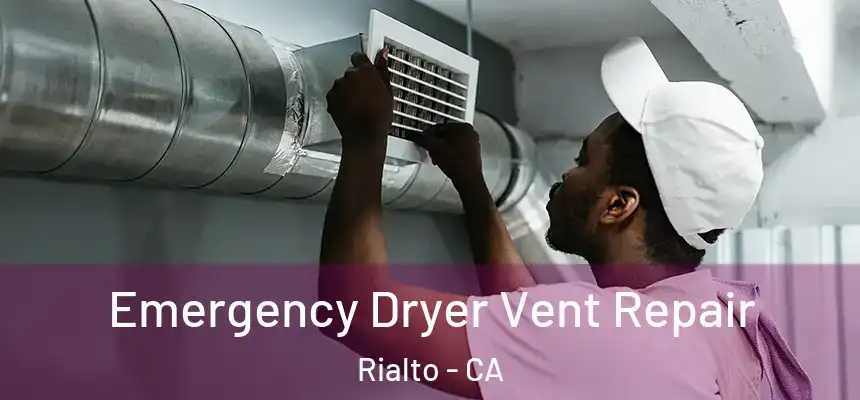  Emergency Dryer Vent Repair Rialto - CA