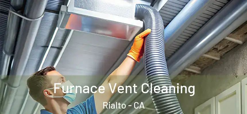  Furnace Vent Cleaning Rialto - CA
