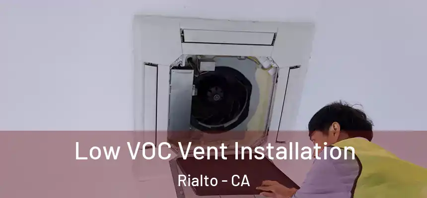 Low VOC Vent Installation Rialto - CA