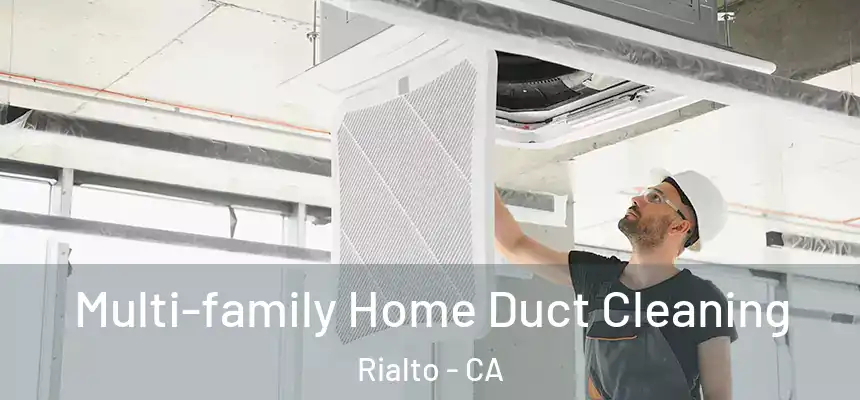  Multi-family Home Duct Cleaning Rialto - CA