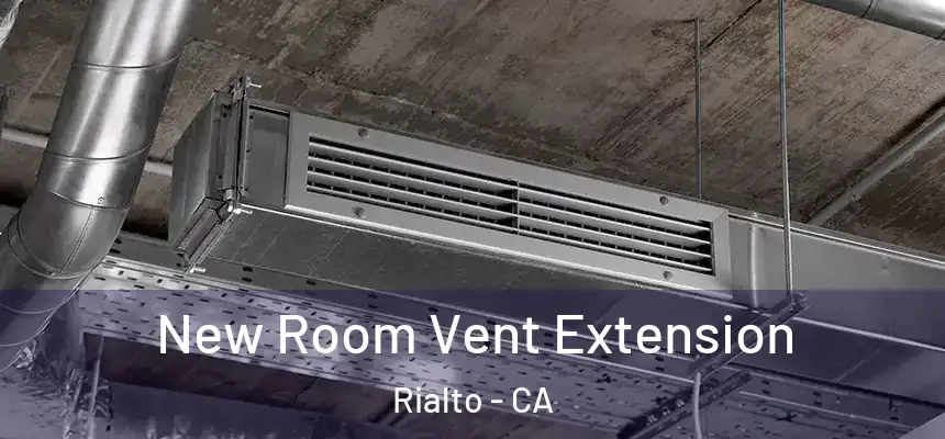  New Room Vent Extension Rialto - CA