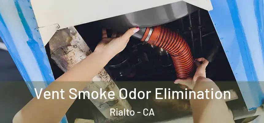 Vent Smoke Odor Elimination Rialto - CA
