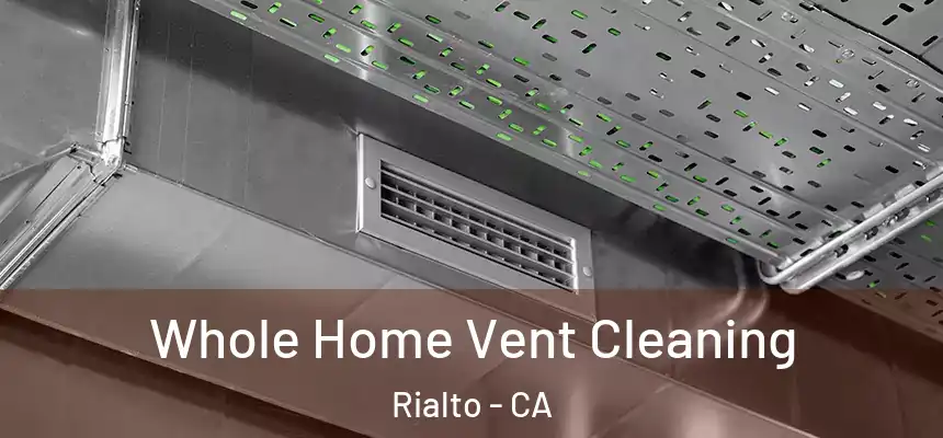 Whole Home Vent Cleaning Rialto - CA